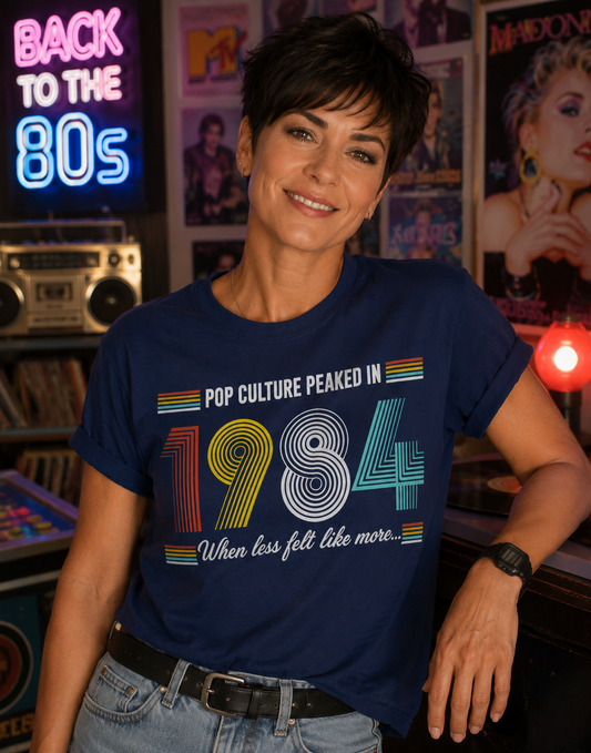 Pop Culture Peaked In 1984 Shirt – When Less Felt Like More – Vintage 80s Nostalgia Tee
